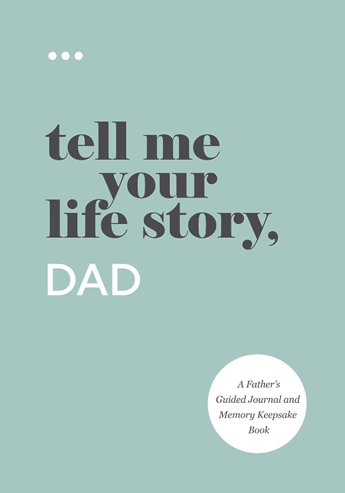 Tell Me Your Life Story Dad A Fathers Guided Journal and Memory Keepsake Book Fathers Day Gifts